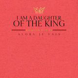 I AM A DAUGHTER OF THE KING TEE