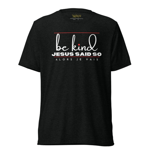 BE KIND - JESUS SAID SO UNISEX TEE