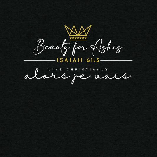 BEAUTY FOR ASHES TEE -FANCY-B