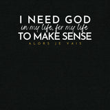 I NEED GOD IN MY LIFE ... UNISEX TEE  -STLYE1-