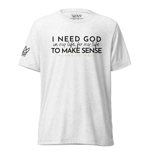 I NEED GOD IN MY LIFE (1) ... UNISEX TEE