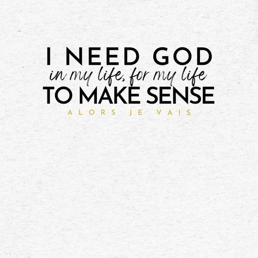 I NEED GOD IN MY LIFE (1) ... UNISEX TEE