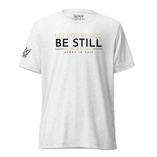 BE STILL - LET GOD UNISEX TEE