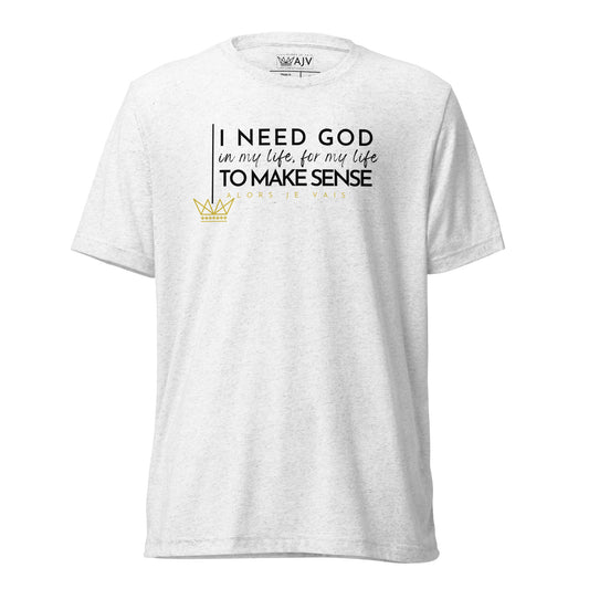 I NEED GOD UNISEX TEE