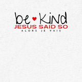 BE KIND JESUS SAID SO UNISEX TEE