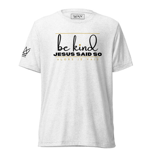 BE KIND - JESUS SAID SO UNISEX TEE