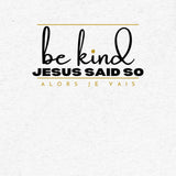 BE KIND - JESUS SAID SO UNISEX TEE