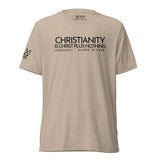 CHRISTIANITY IS CHRIST... UNISEX TEE