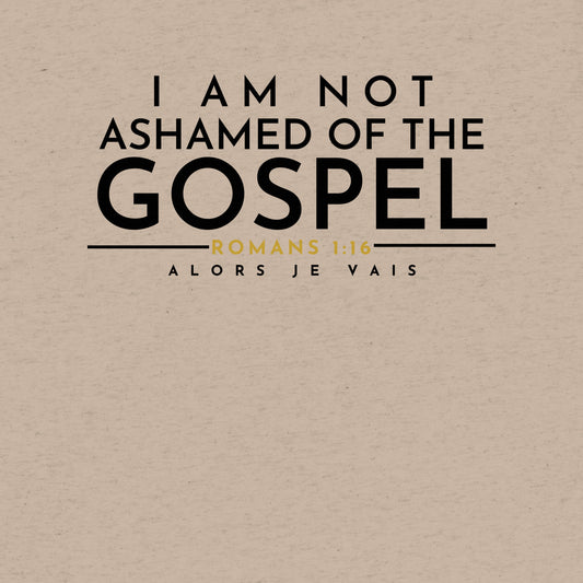 I AM NOT ASHAMED OF THE GOSPEL UNISEX