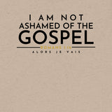 I AM NOT ASHAMED OF THE GOSPEL UNISEX