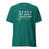 JESUS IS LOVE WELL SAID TEE *CC