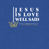 JESUS IS LOVE WELL SAID TEE *CC