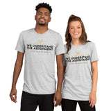 WE UNDERSSTAND THE ASSIGNMENT UNISEX TEE