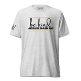 BE KIND - JESUS SAID SO UNISEX TEE